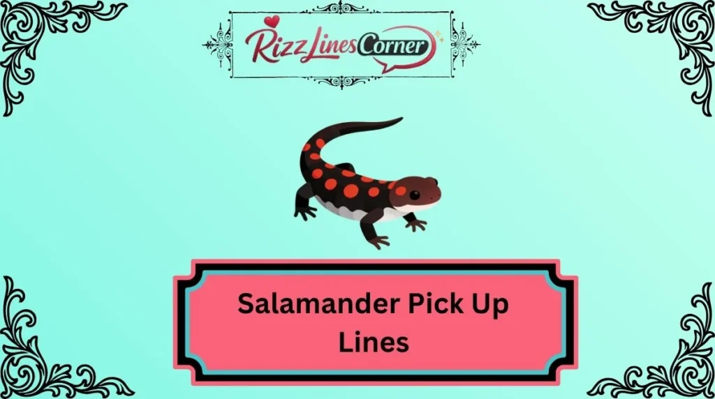Salamander Pick Up Lines
