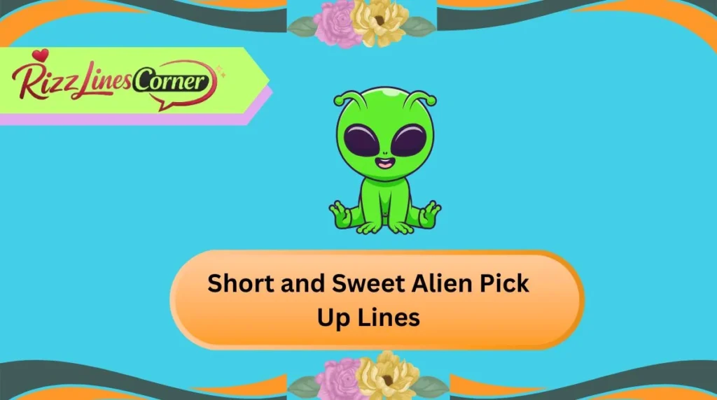 Short and Sweet Alien Pick Up Lines