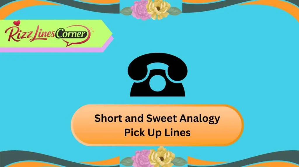 Short and Sweet Analogy Pick Up Lines