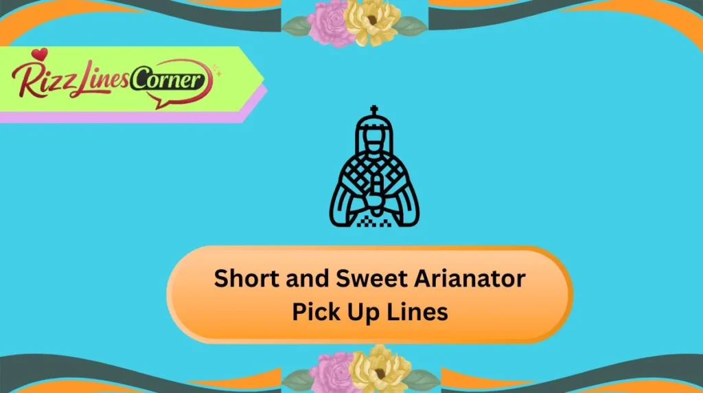Short and Sweet Arianator Pick Up Lines