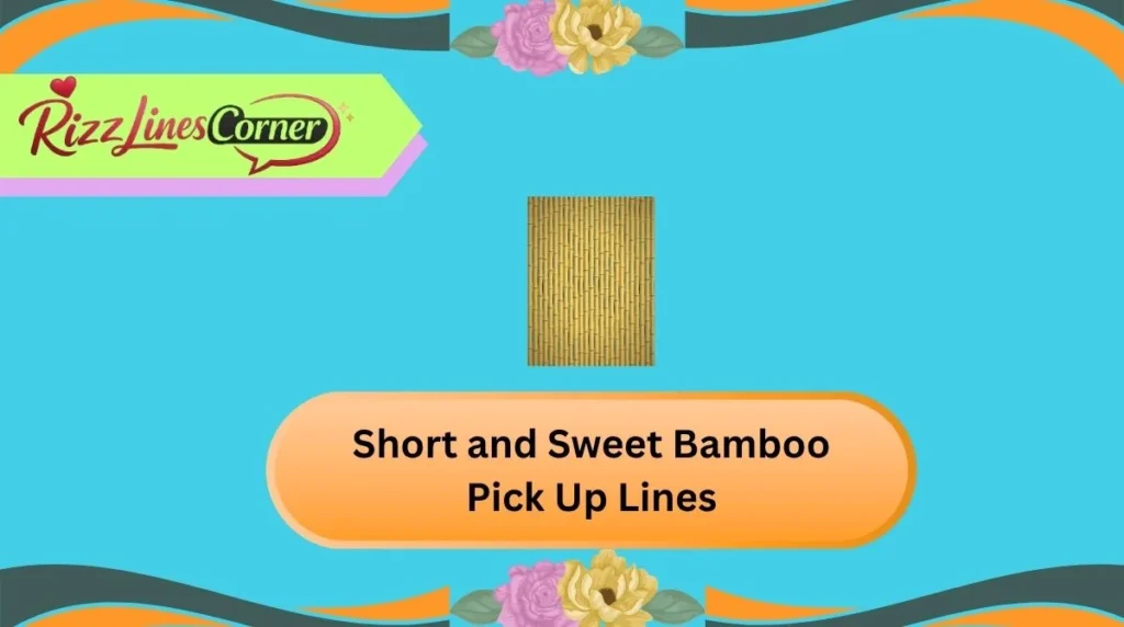 Short and Sweet Bamboo Pick Up Lines