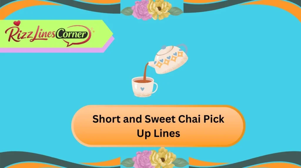 Short and Sweet Chai Pick Up Lines