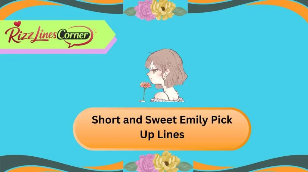 Short and Sweet Emily Pick Up Lines