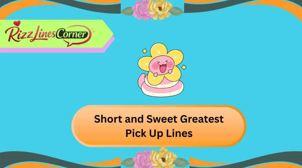 Short and Sweet Greatest Pick Up Lines