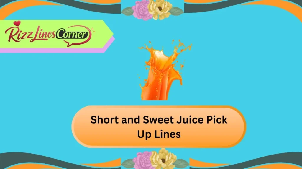 Short and Sweet Juice Pick Up Lines