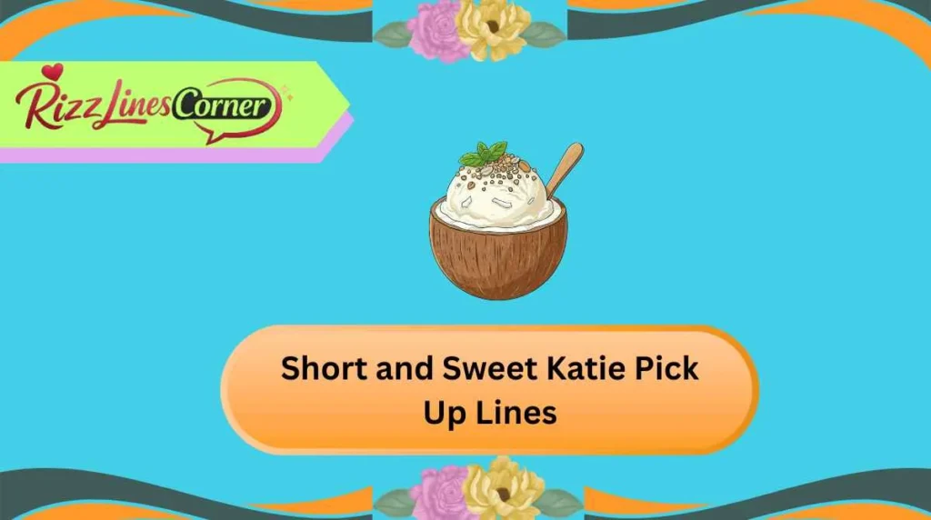 Short and Sweet Katie Pick Up Lines