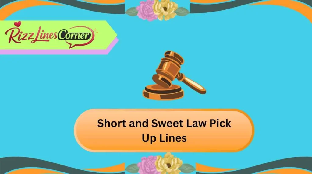 Short and Sweet Law Pick Up Lines