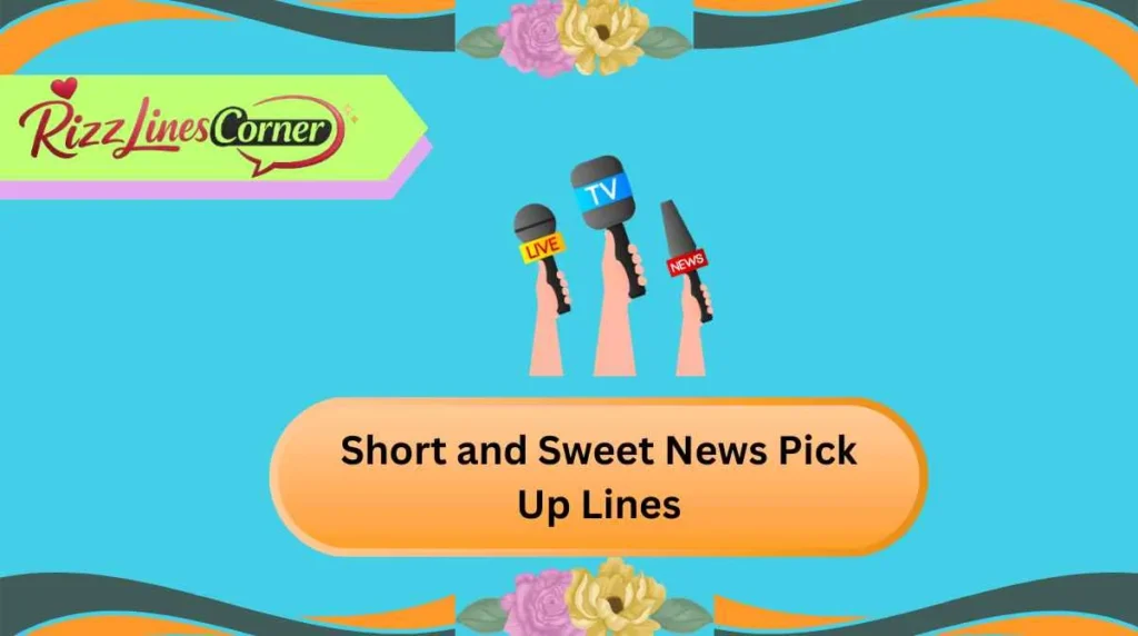 Short and Sweet News Pick Up Lines