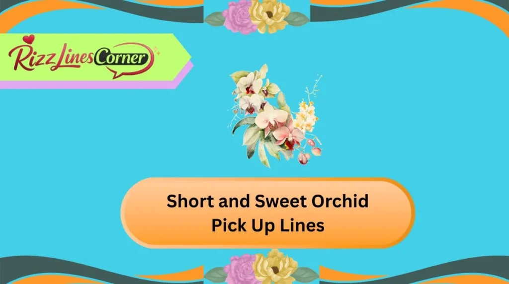 Short and Sweet Orchid Pick Up Lines