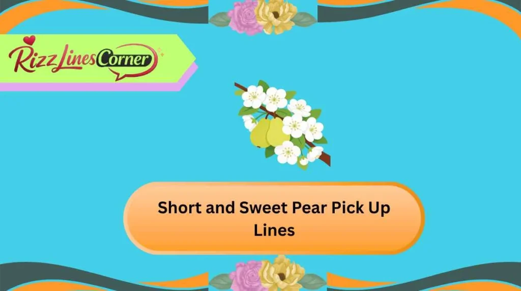 Short and Sweet Pear Pick Up Lines
