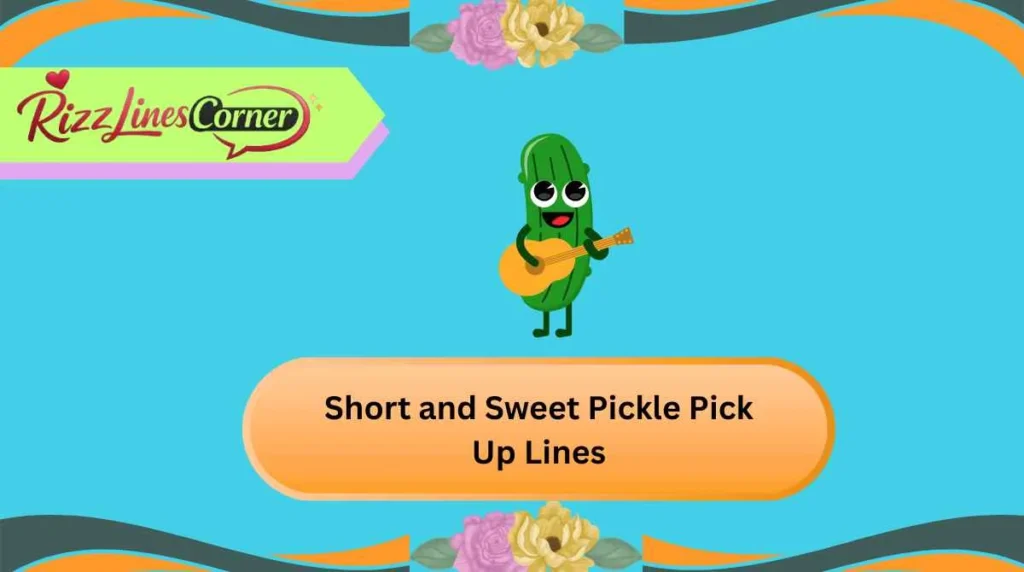 Short and Sweet Pickle Pick Up Lines