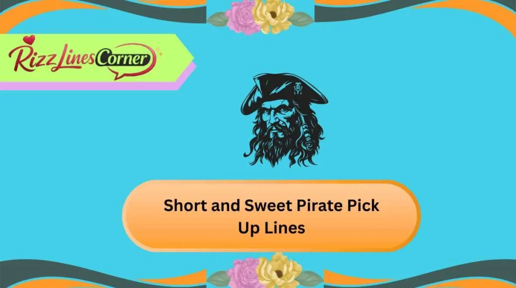 Short and Sweet Pirate Pick Up Lines