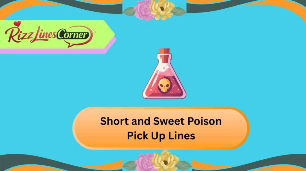 Short and Sweet Poison Pick Up Lines