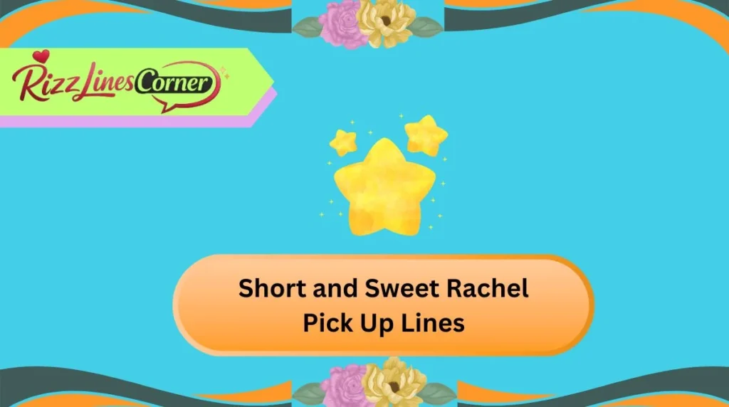 Short and Sweet Rachel Pick Up Lines