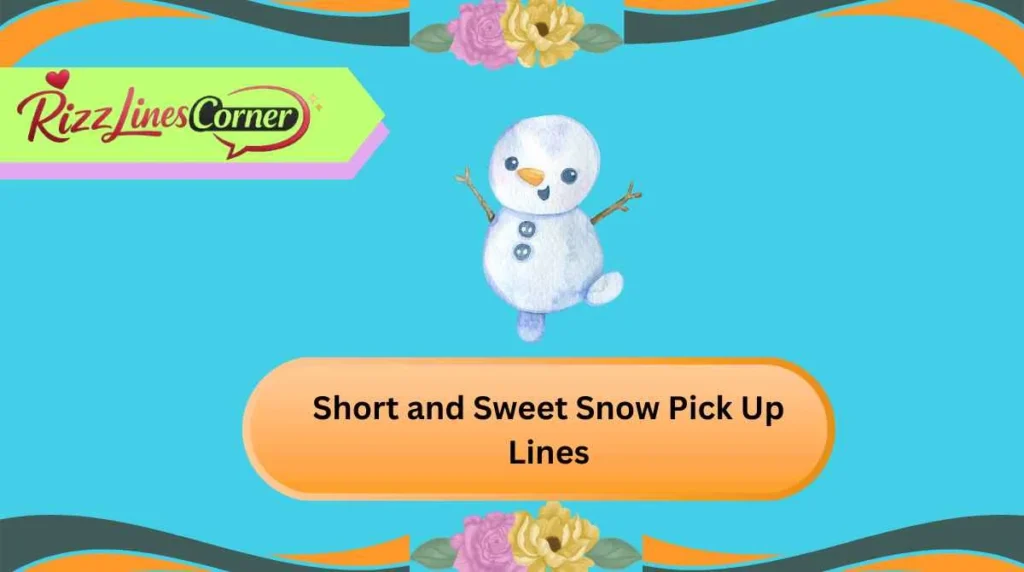 Short and Sweet Snow Pick Up Lines