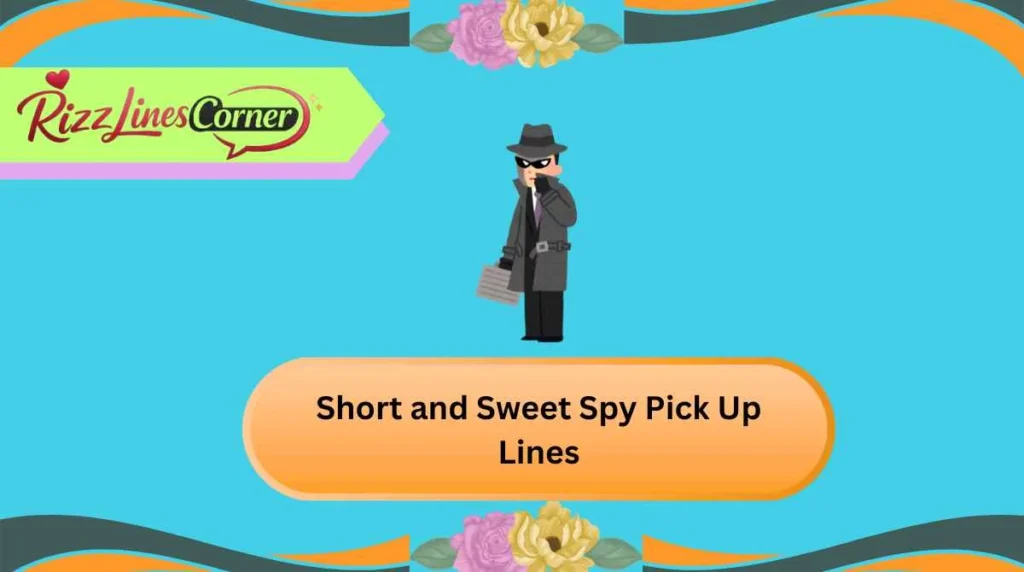 Short and Sweet Spy Pick Up Lines