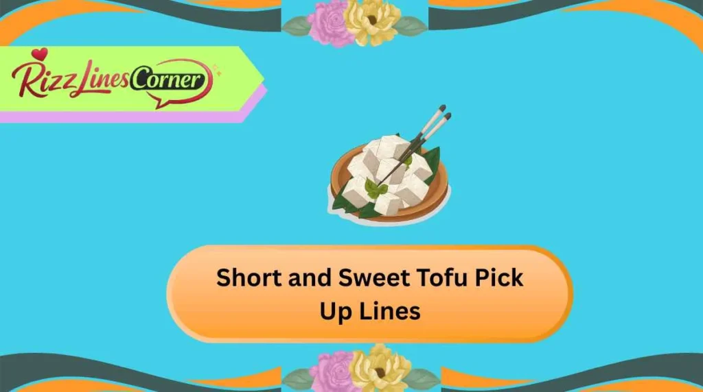 Short and Sweet Tofu Pick Up Lines
