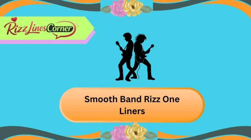 Smooth Band Rizz One Liners