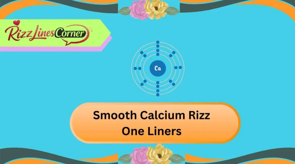 Smooth Calcium Rizz One Liners