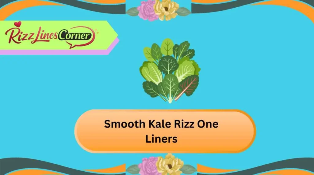 Smooth Kale Rizz One Liners