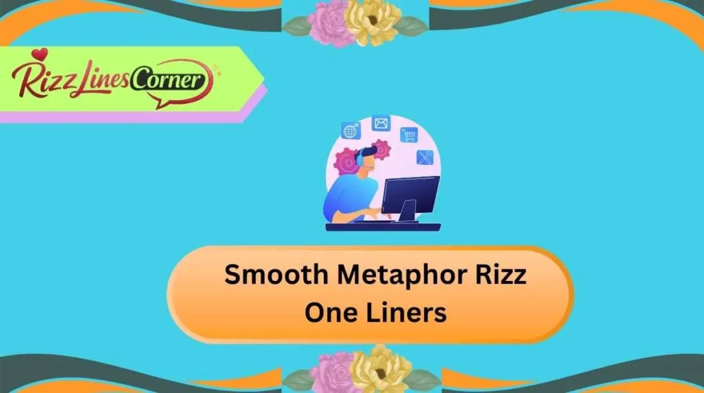 Smooth Metaphor Rizz One Liners