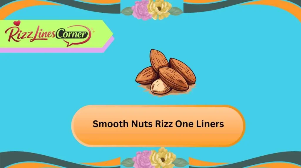 Smooth Nuts Rizz One Liners