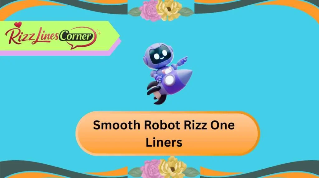 Smooth Robot Rizz One Liners
