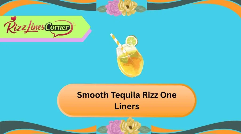 Smooth Tequila Rizz One Liners