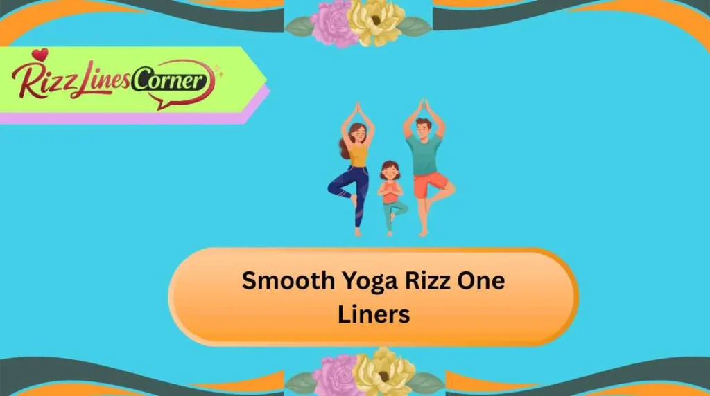 Smooth Yoga Rizz One Liners