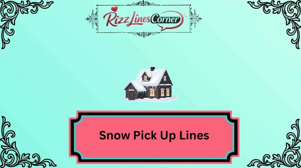 Snow Pick Up Lines