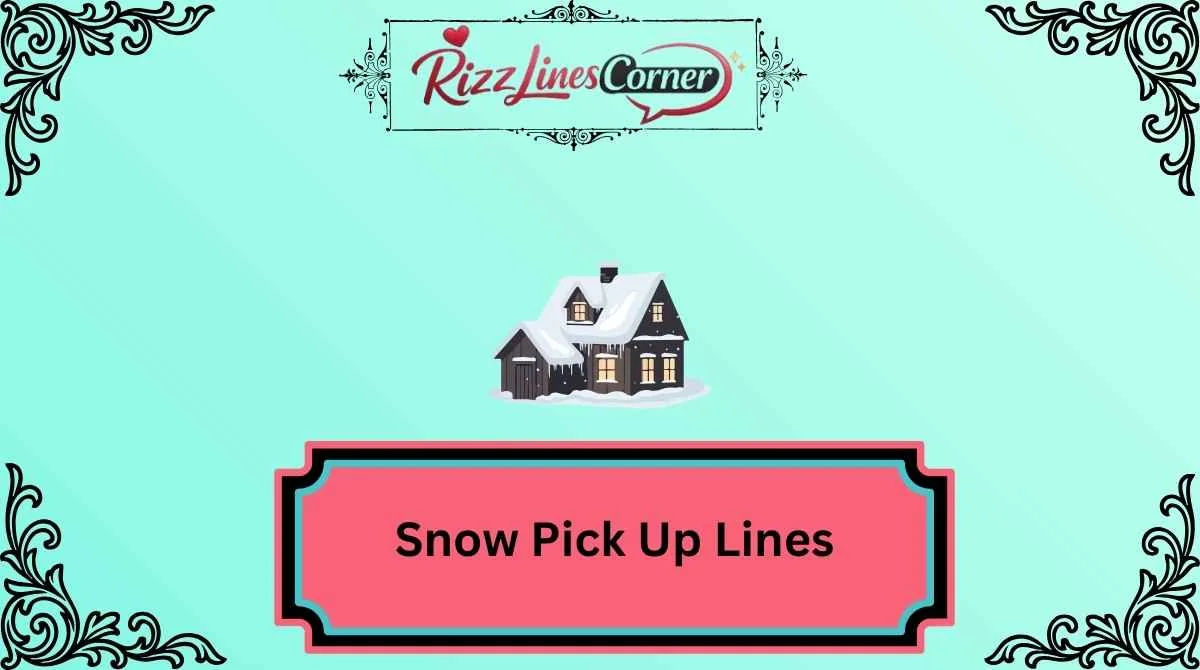 Snow Pick Up Lines