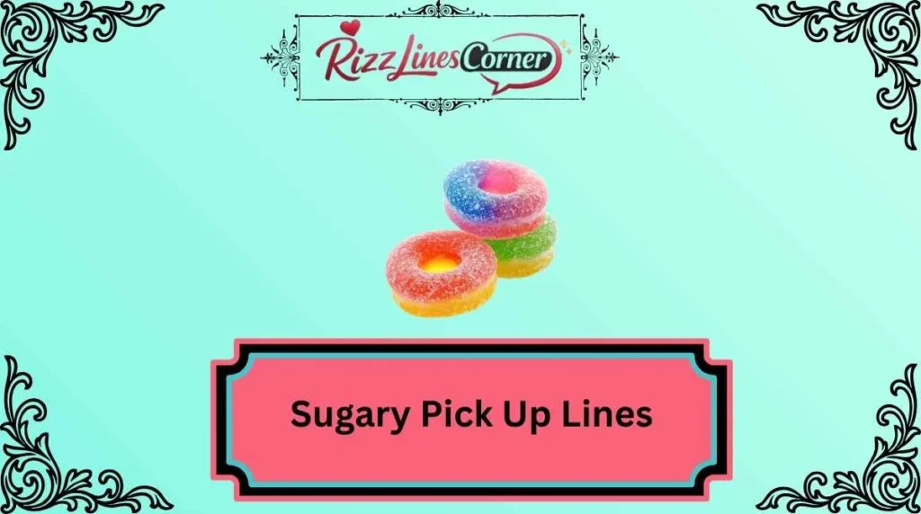 Sugary Pick Up Lines