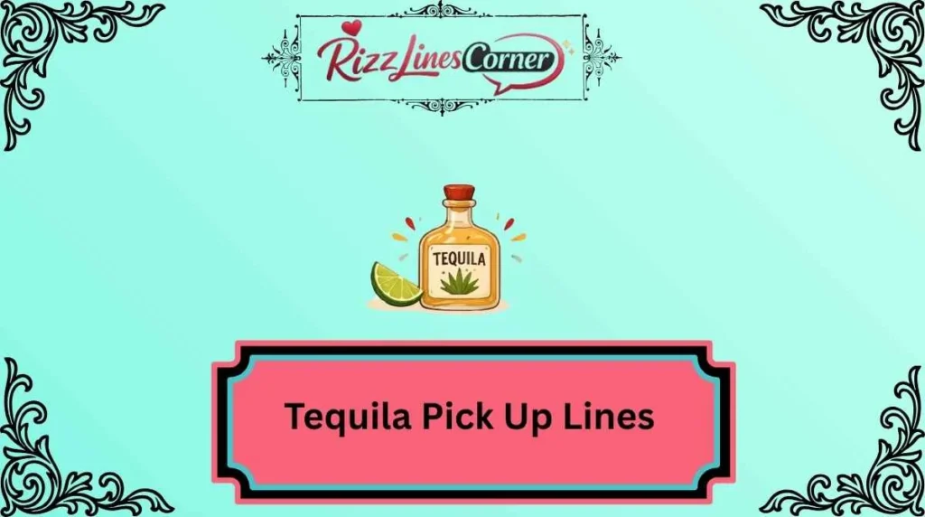 Tequila Pick Up Lines