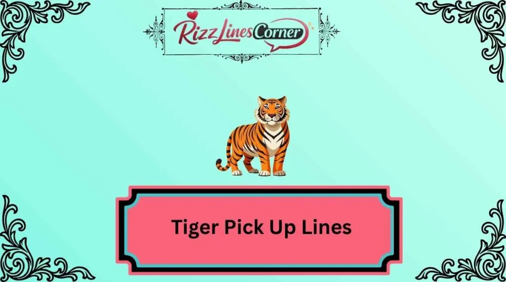 Tiger Pick Up Lines