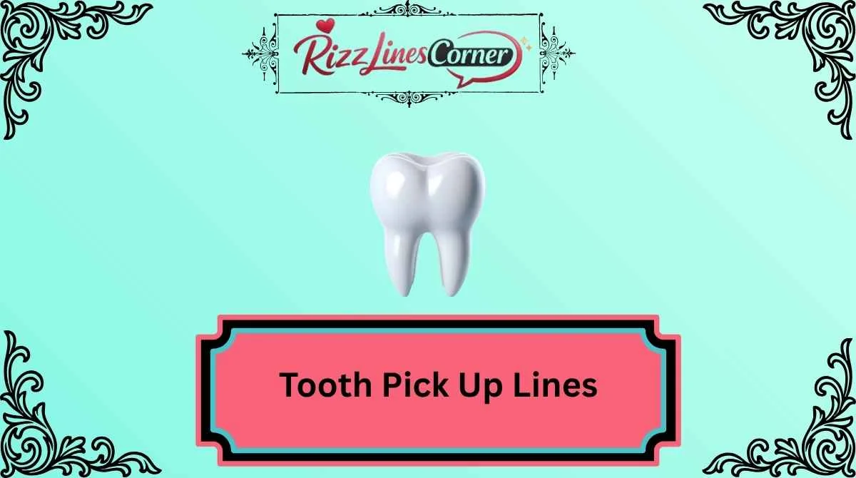 Tooth Pick Up Lines