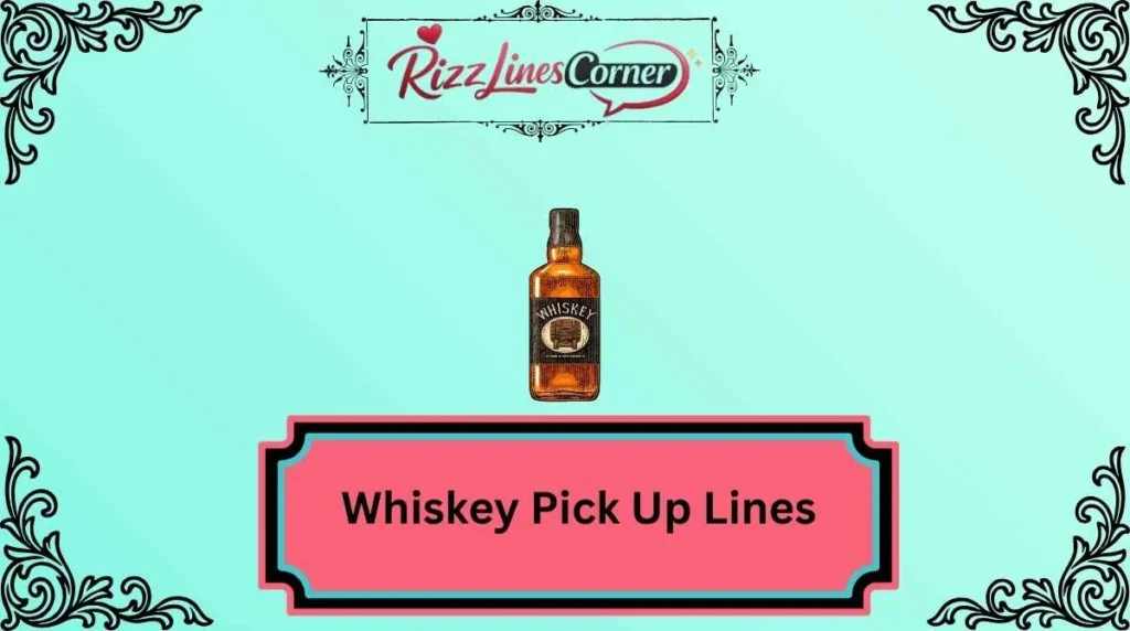Whiskey Pick Up Lines