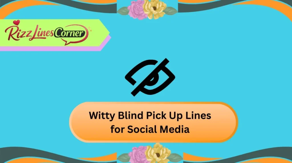 Witty Blind Pick Up Lines for Social Media