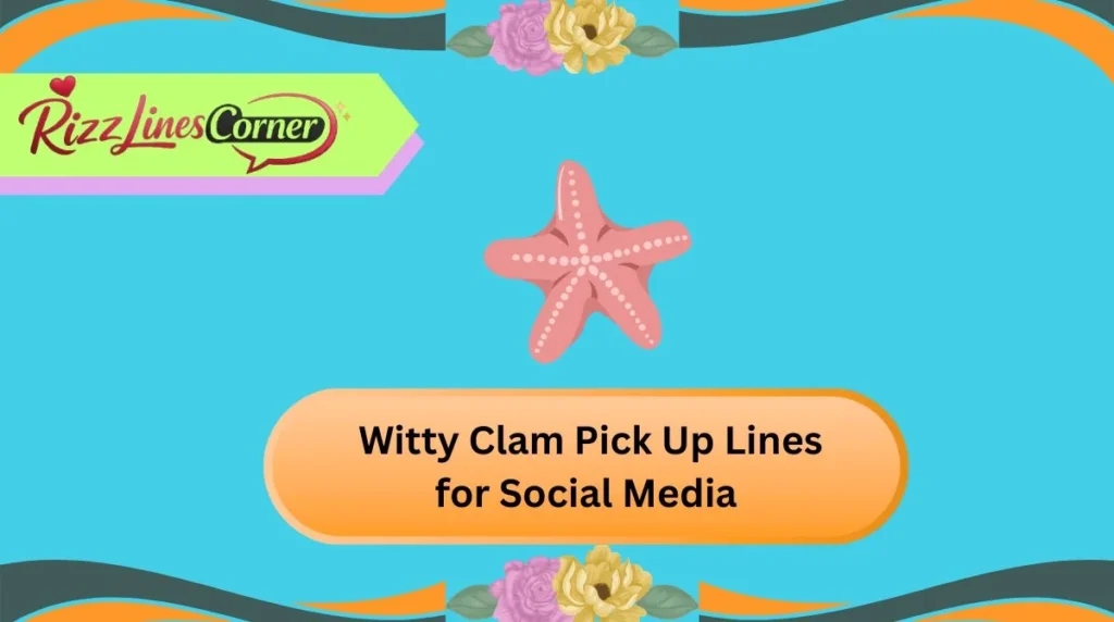  Witty Clam Pick Up Lines for Social Media