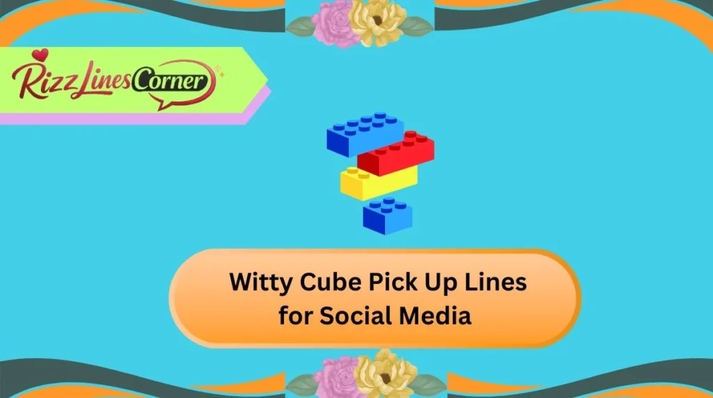 Witty Cube Pick Up Lines for Social Media