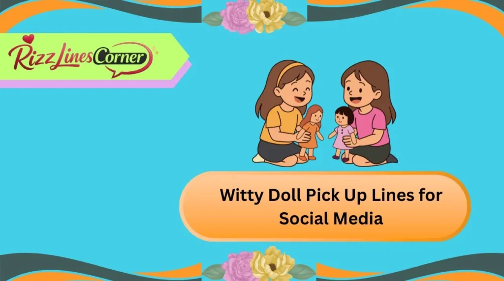 Witty Doll Pick Up Lines for Social Media