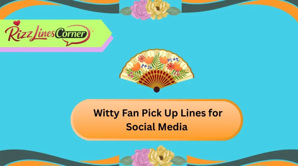 Witty Fan Pick Up Lines for Social Media