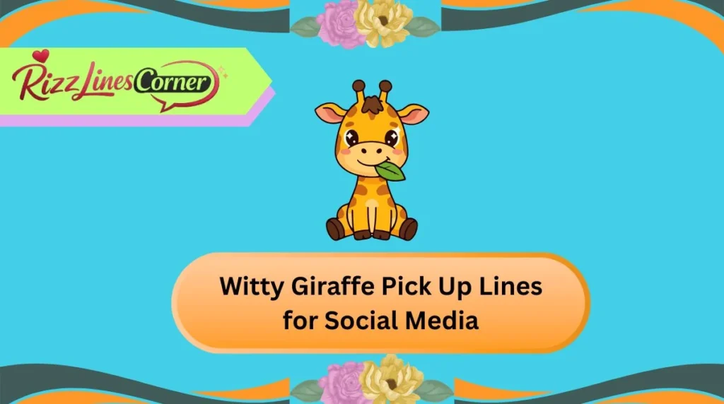 Witty Giraffe Pick Up Lines for Social Media