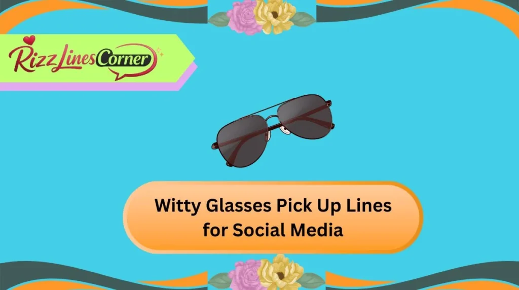 Witty Glasses Pick Up Lines for Social Media