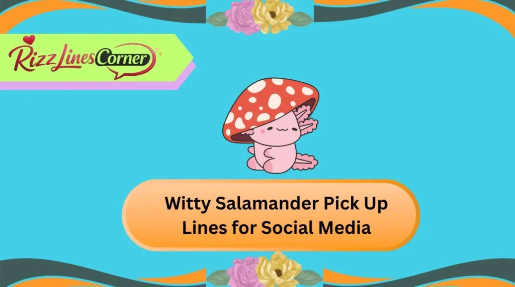 Witty Salamander Pick Up Lines for Social Media