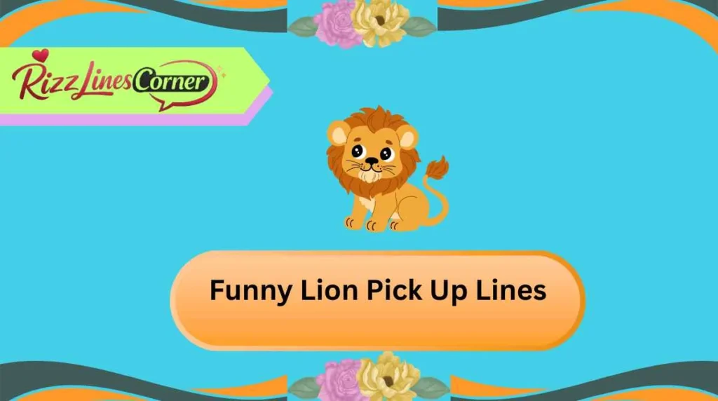 Funny Lion Pick Up Lines
