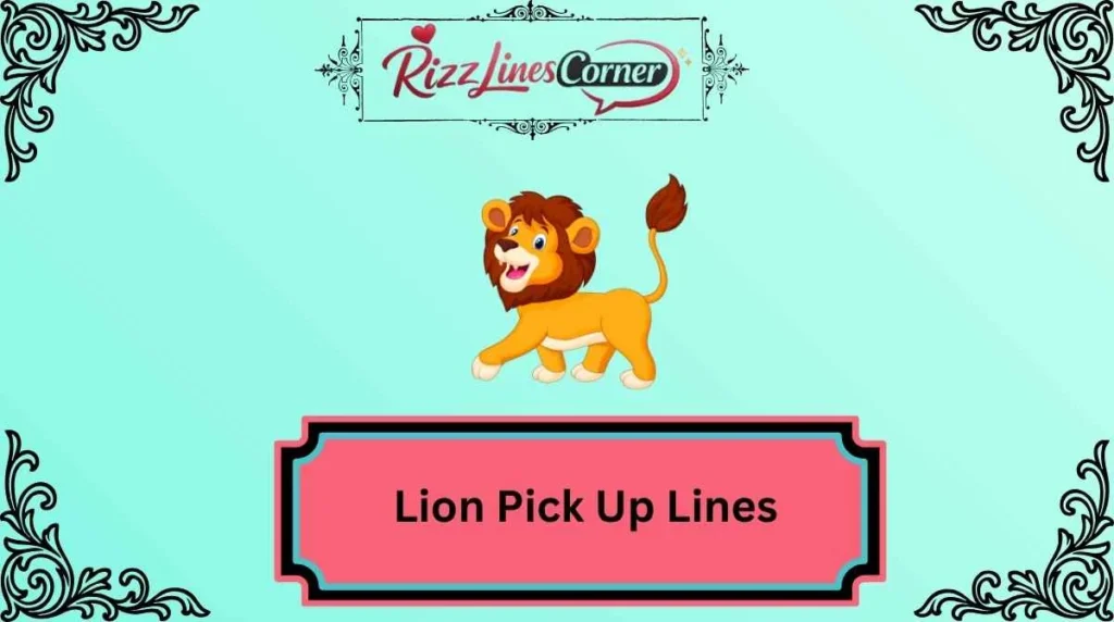 Lion Pick Up Lines