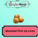 Meatball Pick Up Lines