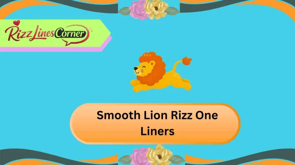 Smooth Lion Rizz One Liners