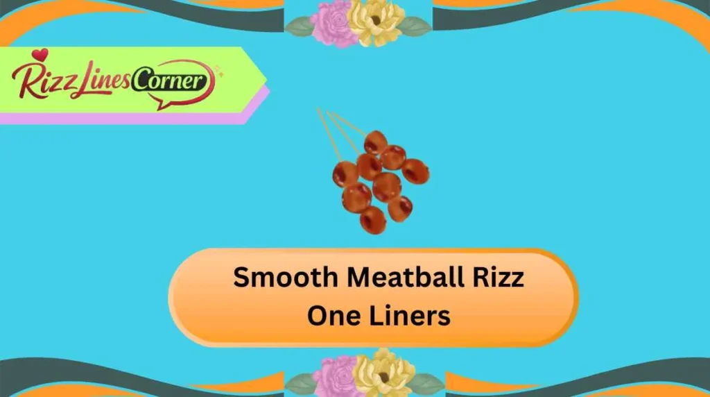 Smooth Meatball Rizz One Liners